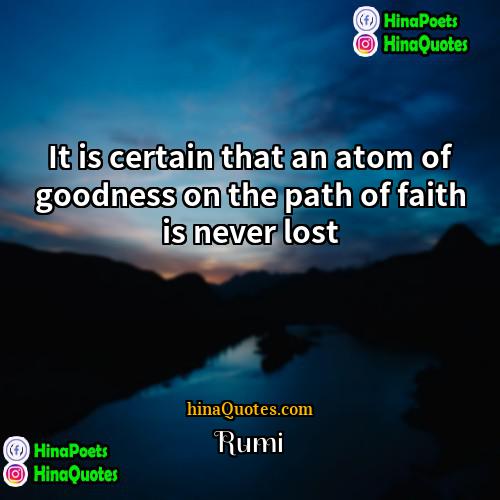 Rumi Quotes | It is certain that an atom of